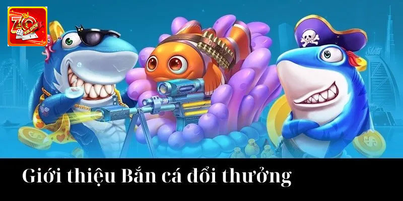 Những Điểm Nổi Bật Tại Thiên Đường Bắn Cá Đổi Thưởng Zowin Về bắn cá đổi thưởng