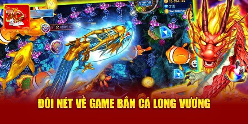 Bắn Cá Long Vương Zowin - Trải Nghiệm Thú Vị Đổi Thưởng Cao Bắn cá long vương là gì?
