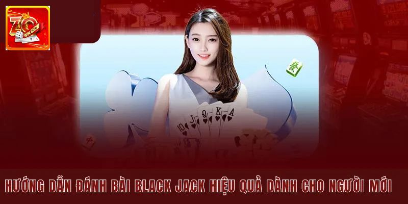 Mẹo Chơi Blackjack - Bet Thủ Áp Dụng Thắng Cao, Tưởng Lớn Cách chơi blackjack đơn giản