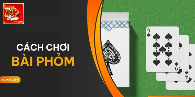 Hướng Dẫn Cách Chơi Bài Phỏm Zowin Cho Mọi Tân Binh Cách chơi bài Phỏm chi tiết tân thủ cần nắm chắc