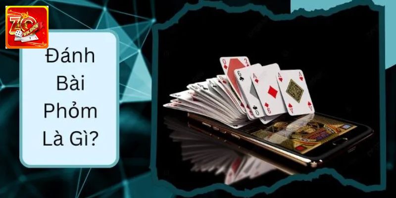 Hướng Dẫn Cách Chơi Bài Phỏm Zowin Cho Mọi Tân Binh Chi tiết cách chơi bài Phỏm tân thủ cần biết