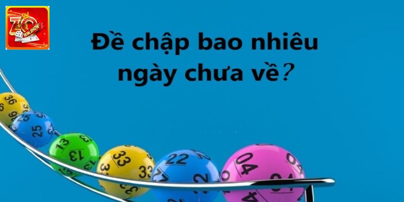Zowin Giải Mã Thắc Mắc Đề Chập Bao Nhiêu Ngày Chưa Về Thế nào là đề chập bao nhiêu ngày chưa về?
